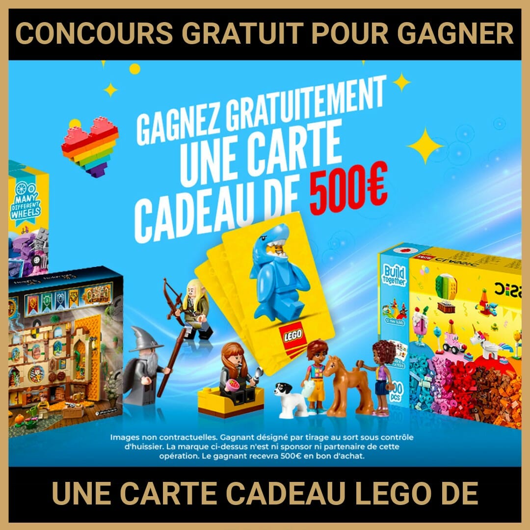 JEU CONCOURS GRATUIT POUR GAGNER UNE CARTE CADEAU LEGO DE 500€ !