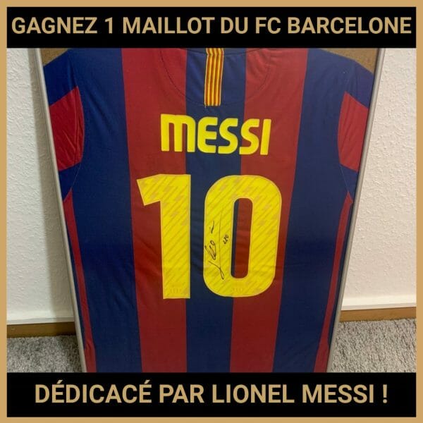 JEU CONCOURS GRATUIT POUR GAGNER 1 MAILLOT DU FC BARCELONE DÉDICACÉ PAR LIONEL MESSI !