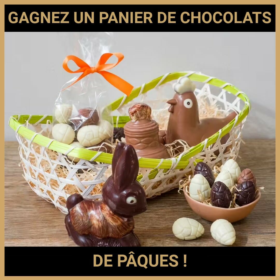 JEU CONCOURS GRATUIT POUR GAGNER UN PANIER DE CHOCOLATS DE PAQUES !