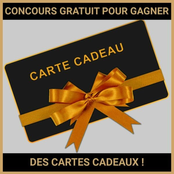 JEU CONCOURS GRATUIT POUR GAGNER DES CARTES CADEAUX  !