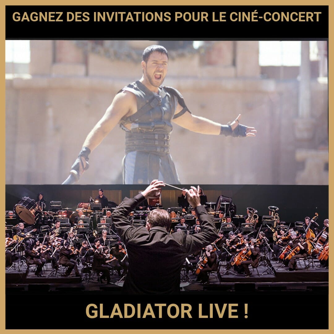JEU CONCOURS GRATUIT POUR GAGNER DES INVITATIONS POUR LE CINÉ-CONCERT GLADIATOR LIVE !