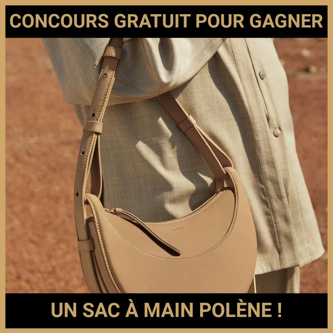 JEU CONCOURS GRATUIT POUR GAGNER UN SAC À MAIN POLÈNE !