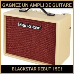 JEU CONCOURS GRATUIT POUR GAGNER UN AMPLI DE GUITARE BLACKSTAR DEBUT 15E !
