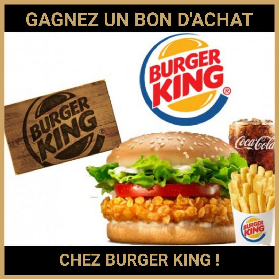JEU CONCOURS GRATUIT POUR GAGNER UN BON D'ACHAT CHEZ BURGER KING !