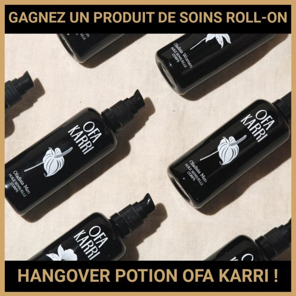 GAGNER UN PRODUIT DE SOINS ROLL-ON HANGOVER POTION OFA KARRI !