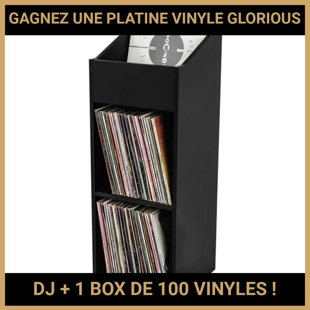 GAGNER UNE PLATINE VINYLE GLORIOUS DJ + 1 BOX DE 100 VINYLES !