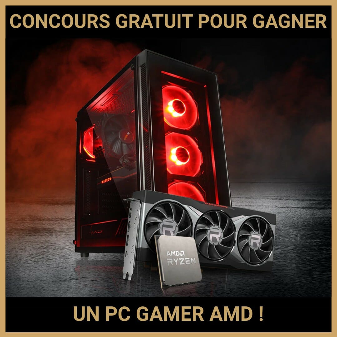 JEU CONCOURS GRATUIT POUR GAGNER UN PC GAMER AMD !
