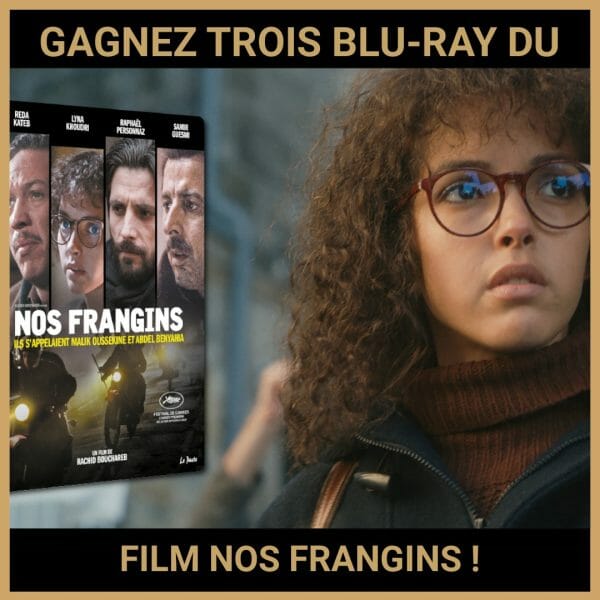 JEU CONCOURS GRATUIT POUR GAGNER TROIS BLU-RAY DU FILM NOS FRANGINS !