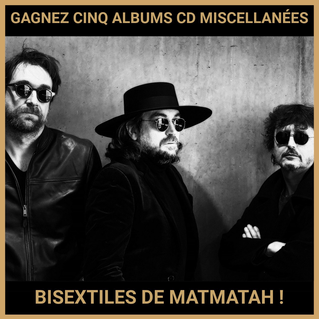JEU CONCOURS GRATUIT POUR GAGNER CINQ ALBUMS CD MISCELLANÉES BISEXTILES DE MATMATAH !