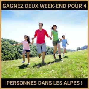 JEU CONCOURS GRATUIT POUR GAGNER DEUX WEEK-END POUR 4 PERSONNES DANS LES ALPES !
