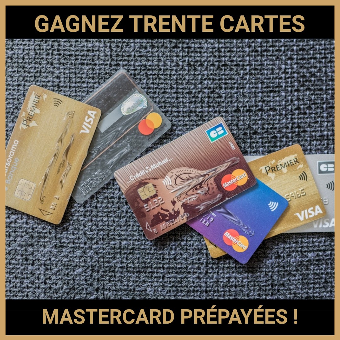 JEU CONCOURS GRATUIT POUR GAGNER TRENTE CARTES MASTERCARD PRÉPAYÉES !