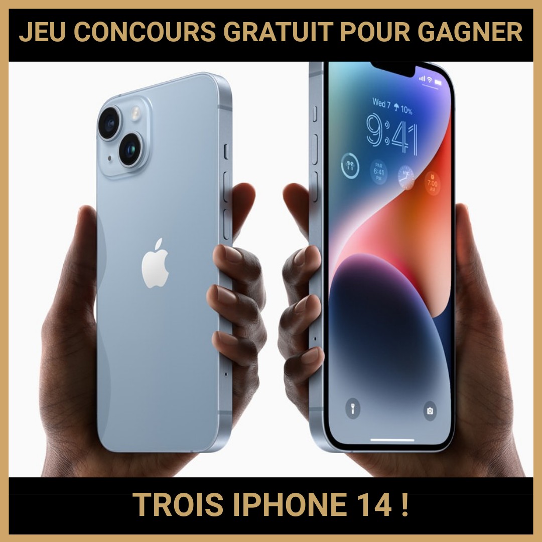 JEU CONCOURS GRATUIT POUR GAGNER TROIS IPHONE 14 !