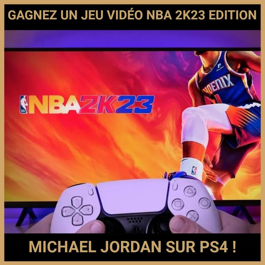 JEU CONCOURS GRATUIT POUR GAGNER UN JEU VIDÉO NBA 2K23 EDITION MICHAEL JORDAN SUR PS4 !