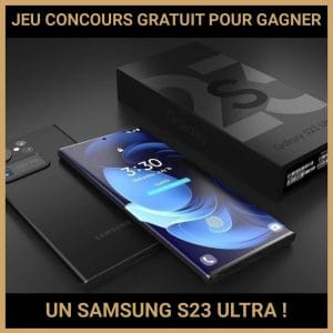 JEU CONCOURS GRATUIT POUR GAGNER UN SAMSUNG S23 ULTRA !