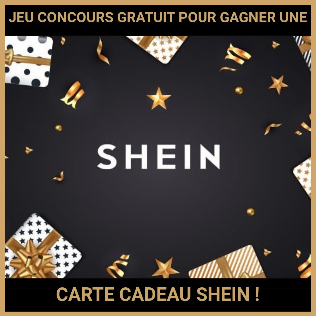 JEU CONCOURS GRATUIT POUR GAGNER UNE CARTE CADEAU SHEIN !