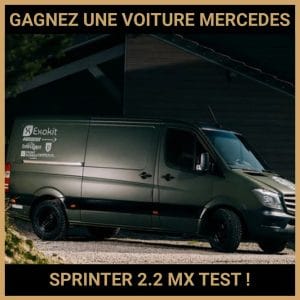JEU CONCOURS GRATUIT POUR GAGNER UNE VOITURE MERCEDES SPRINTER 2.2 MX TEST !