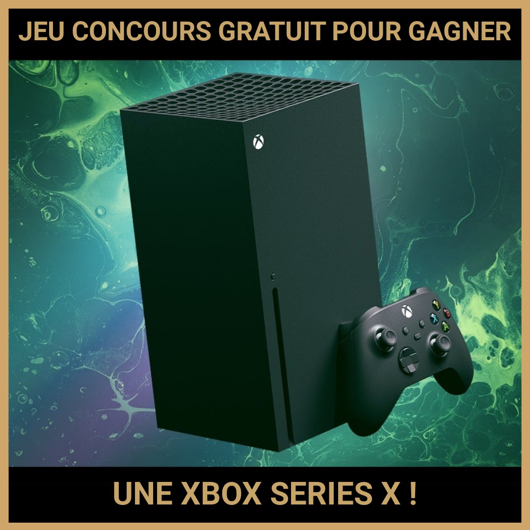 JEU CONCOURS GRATUIT POUR GAGNER UNE XBOX SERIES X !