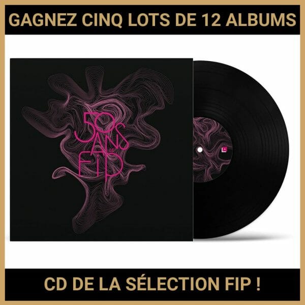 JEU CONCOURS GRATUIT POUR GAGNER CINQ LOTS DE 12 ALBUMS CD DE LA SÉLECTION FIP !