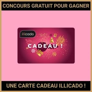 JEU CONCOURS GRATUIT POUR GAGNER UNE CARTE CADEAU ILLICADO !