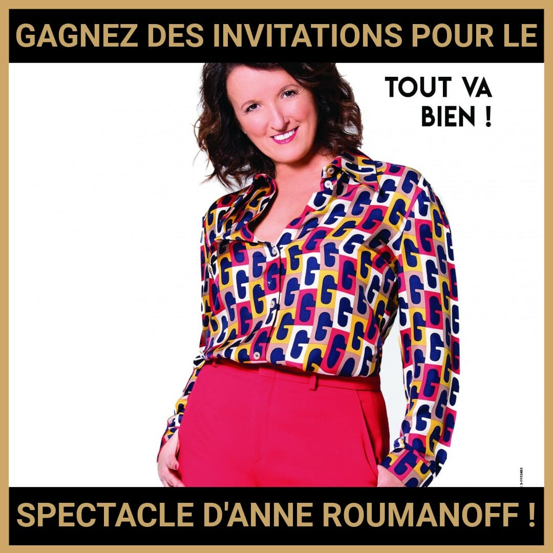 JEU CONCOURS GRATUIT POUR GAGNER DES INVITATIONS POUR LE SPECTACLE D'ANNE ROUMANOFF !