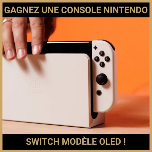 JEU CONCOURS GRATUIT POUR GAGNER UNE CONSOLE NINTENDO SWITCH MODÈLE OLED !