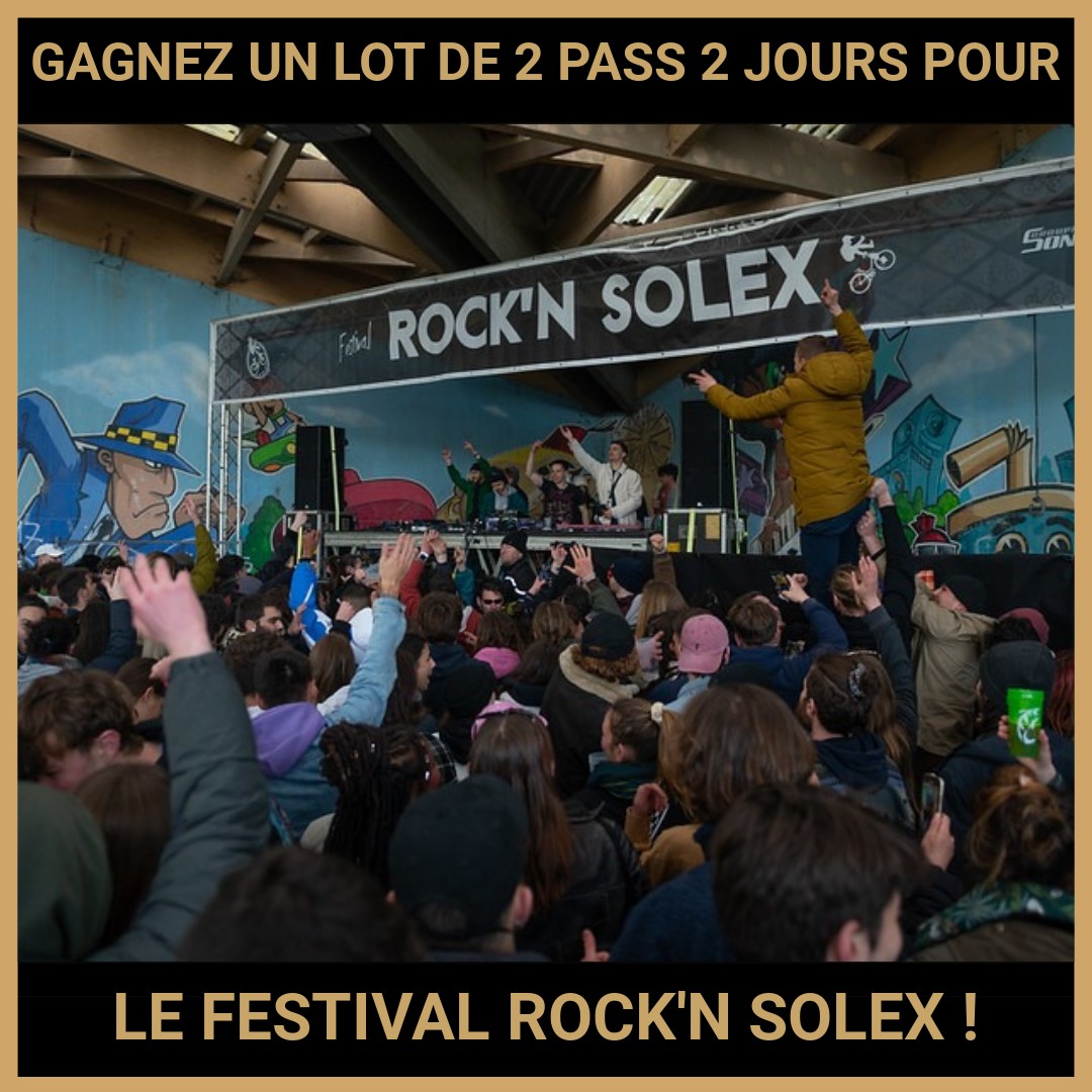 GAGNEZ UN LOT DE 2 PASS 2 JOURS POUR LE FESTIVAL ROCK'N SOLEX !