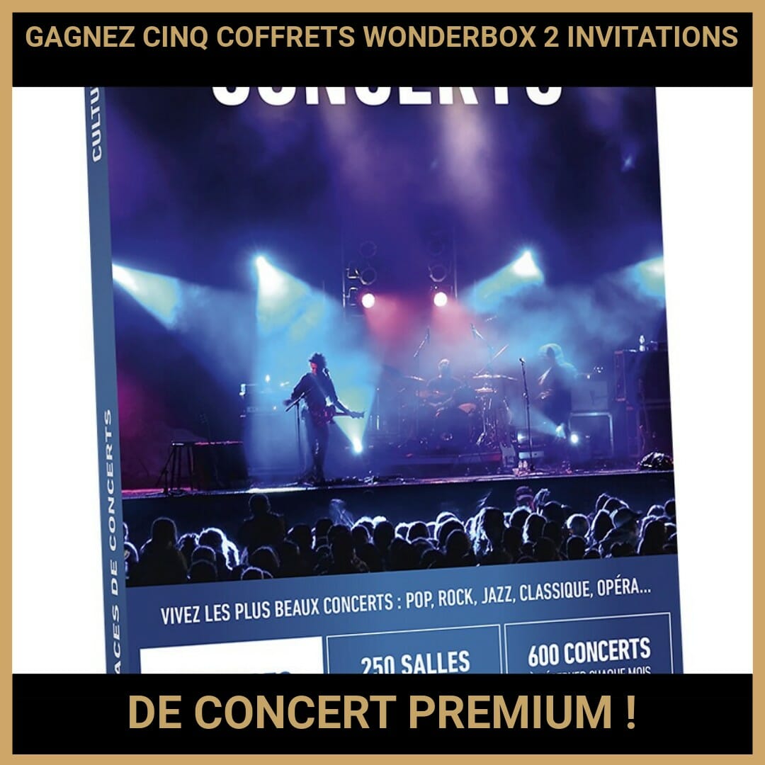 JEU CONCOURS GRATUIT POUR GAGNER CINQ COFFRETS WONDERBOX 2 INVITATIONS DE CONCERT PREMIUM !