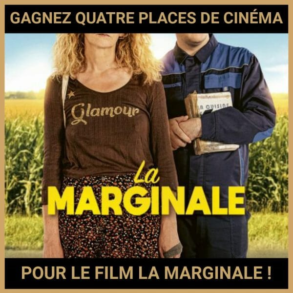 JEU CONCOURS GRATUIT POUR GAGNER QUATRE PLACES DE CINÉMA POUR LE FILM LA MARGINALE !