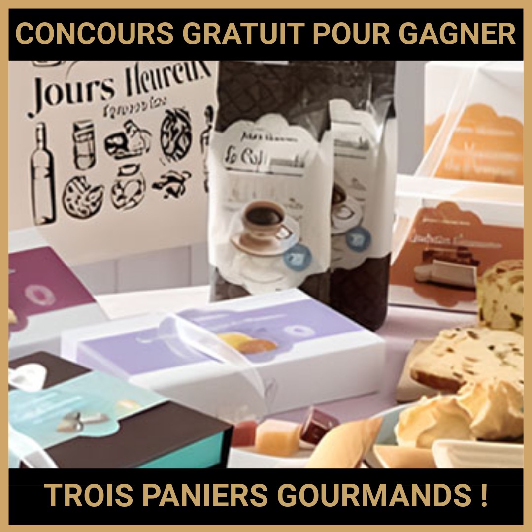 JEU CONCOURS GRATUIT POUR GAGNER TROIS PANIERS GOURMANDS !