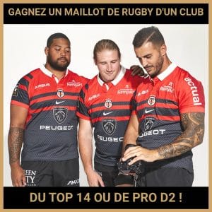 JEU CONCOURS GRATUIT POUR GAGNER UN MAILLOT DE RUGBY D'UN CLUB DU TOP 14 OU DE PRO D2  !