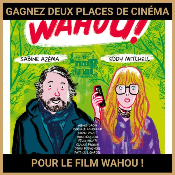 JEU CONCOURS GRATUIT POUR GAGNER DEUX PLACES DE CINÉMA POUR LE FILM WAHOU !
