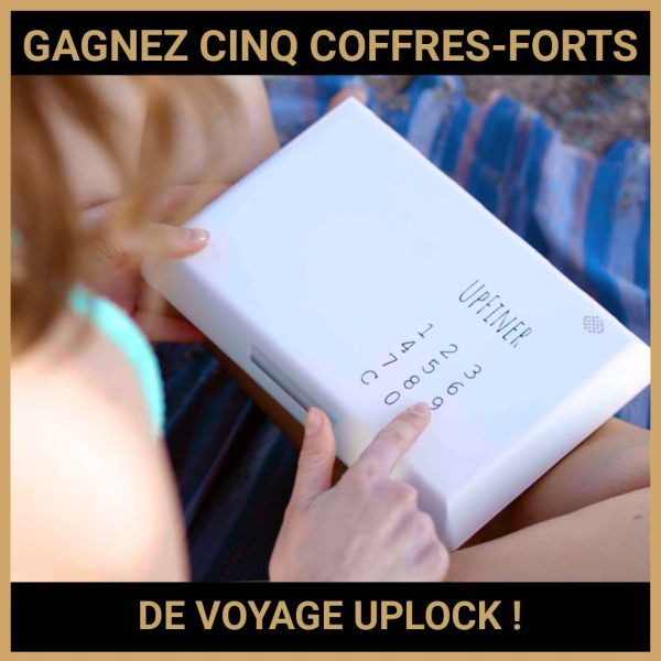 JEU CONCOURS GRATUIT POUR GAGNER CINQ COFFRES-FORTS DE VOYAGE UPLOCK !