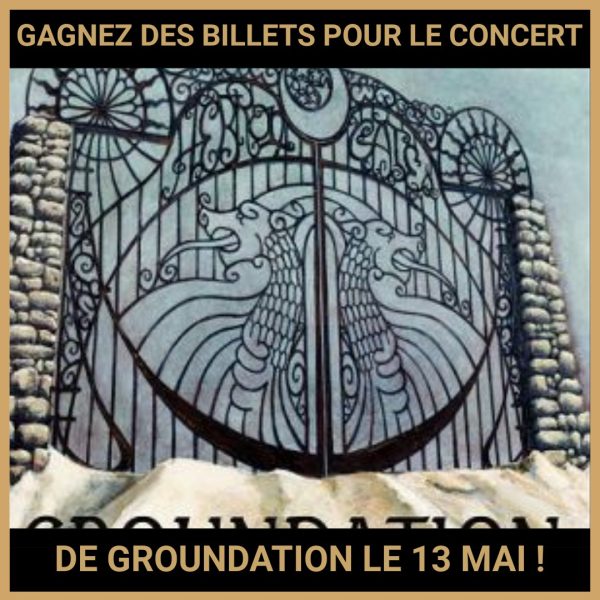 JEU CONCOURS GRATUIT POUR GAGNER DES BILLETS POUR LE CONCERT DE GROUNDATION LE 13 MAI !