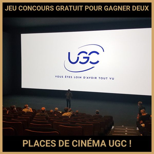 JEU CONCOURS GRATUIT POUR GAGNER DEUX PLACES DE CINÉMA UGC !