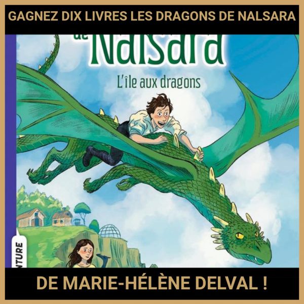 JEU CONCOURS GRATUIT POUR GAGNER DIX LIVRES LES DRAGONS DE NALSARA DE MARIE-HÉLÈNE DELVAL !