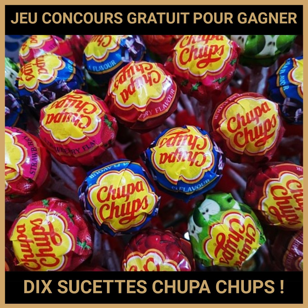 JEU CONCOURS GRATUIT POUR GAGNER DIX SUCETTES CHUPA CHUPS !