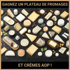 JEU CONCOURS GRATUIT POUR GAGNER UN PLATEAU DE FROMAGES ET CRÈMES AOP !