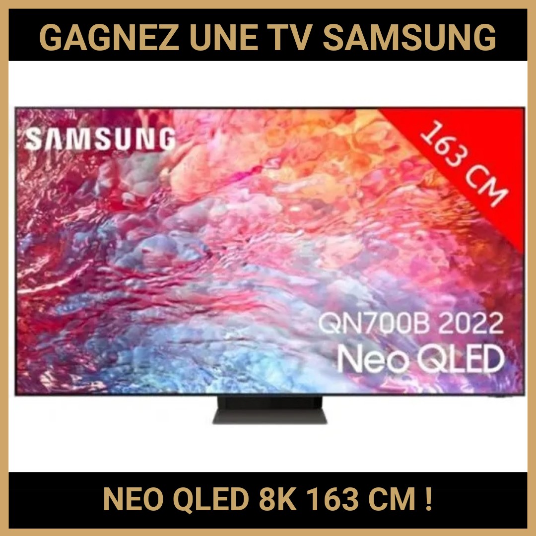 JEU CONCOURS GRATUIT POUR GAGNER UNE TV SAMSUNG NEO QLED 8K 163 CM !