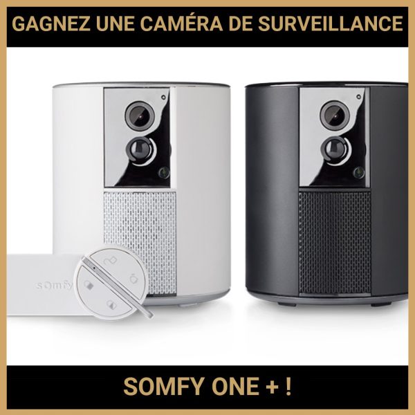 JEU CONCOURS GRATUIT POUR GAGNER UNE CAMÉRA DE SURVEILLANCE SOMFY ONE + !