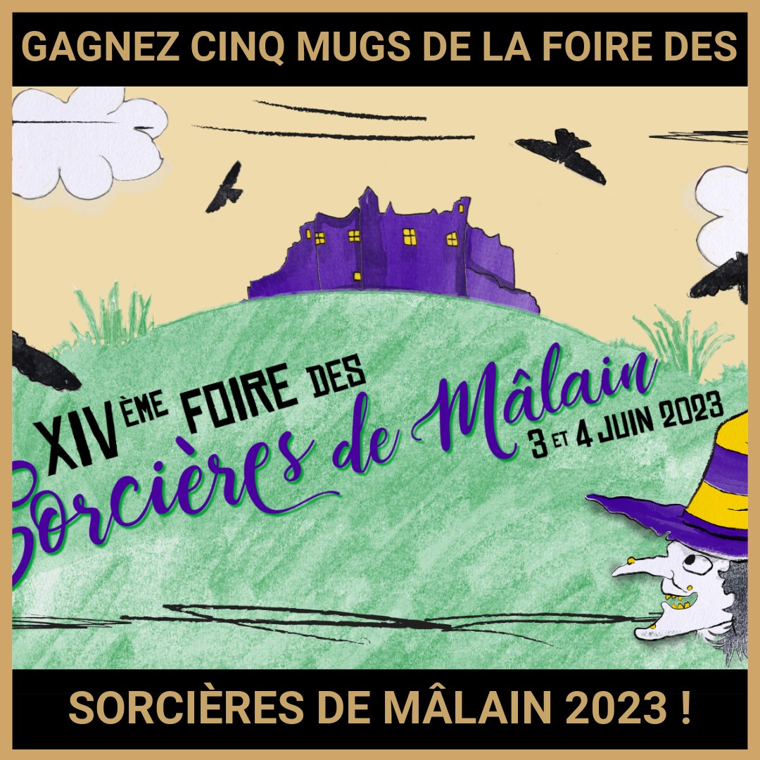 JEU CONCOURS GRATUIT POUR GAGNER CINQ MUGS DE LA FOIRE DES SORCIÈRES DE MÂLAIN 2023 !