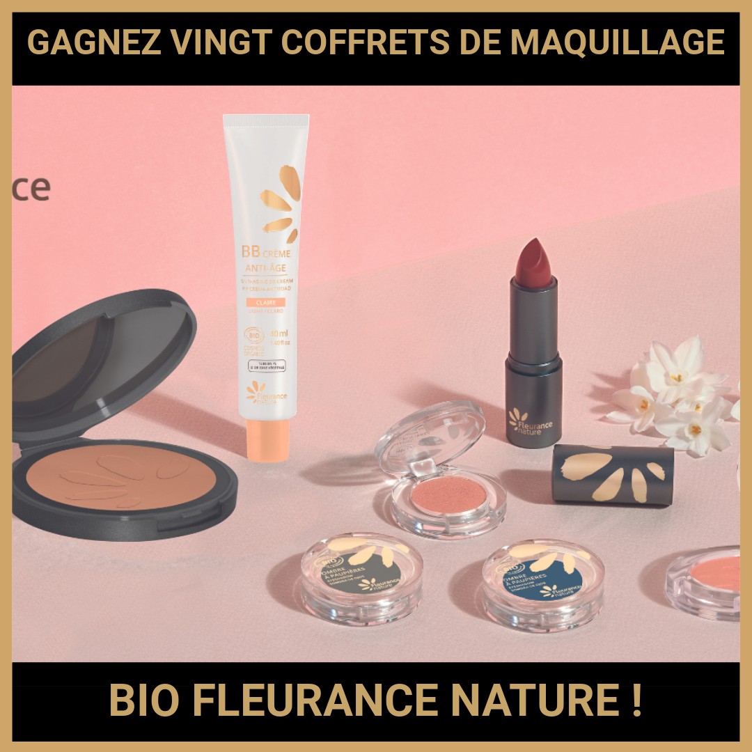 JEU CONCOURS GRATUIT POUR GAGNER VINGT COFFRETS DE MAQUILLAGE BIO FLEURANCE NATURE !