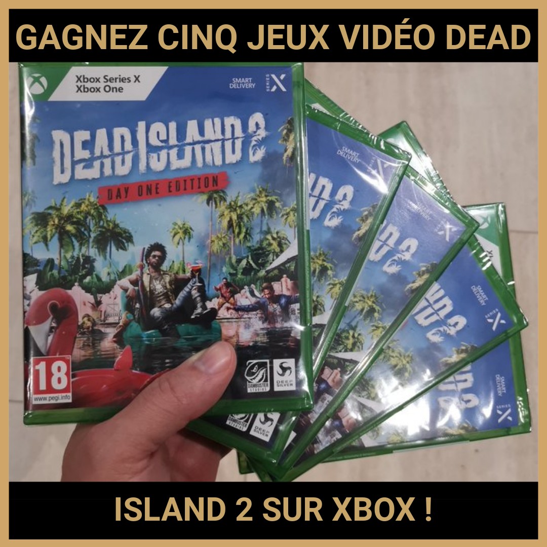 JEU CONCOURS GRATUIT POUR GAGNER CINQ JEUX VIDÉO DEAD ISLAND 2 SUR XBOX !