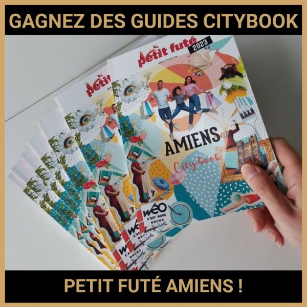 JEU CONCOURS GRATUIT POUR GAGNER DES GUIDES CITYBOOK PETIT FUTÉ AMIENS !