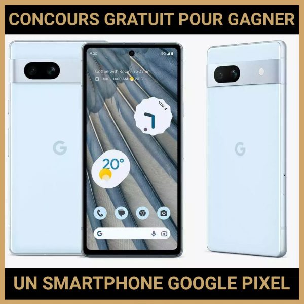 JEU CONCOURS GRATUIT POUR GAGNER UN SMARTPHONE GOOGLE PIXEL 7A !