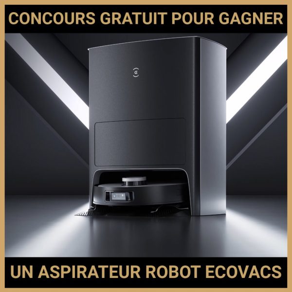 JEU CONCOURS GRATUIT POUR GAGNER UN ASPIRATEUR ROBOT ECOVACS !
