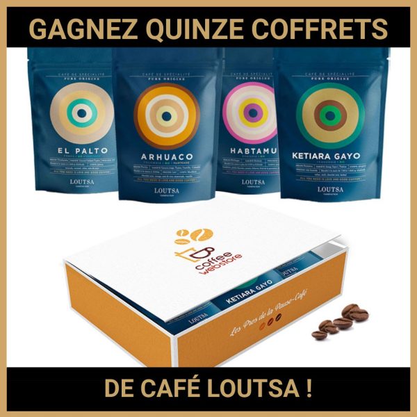 JEU CONCOURS GRATUIT POUR GAGNER QUINZE COFFRETS DE CAFÉ LOUTSA  !