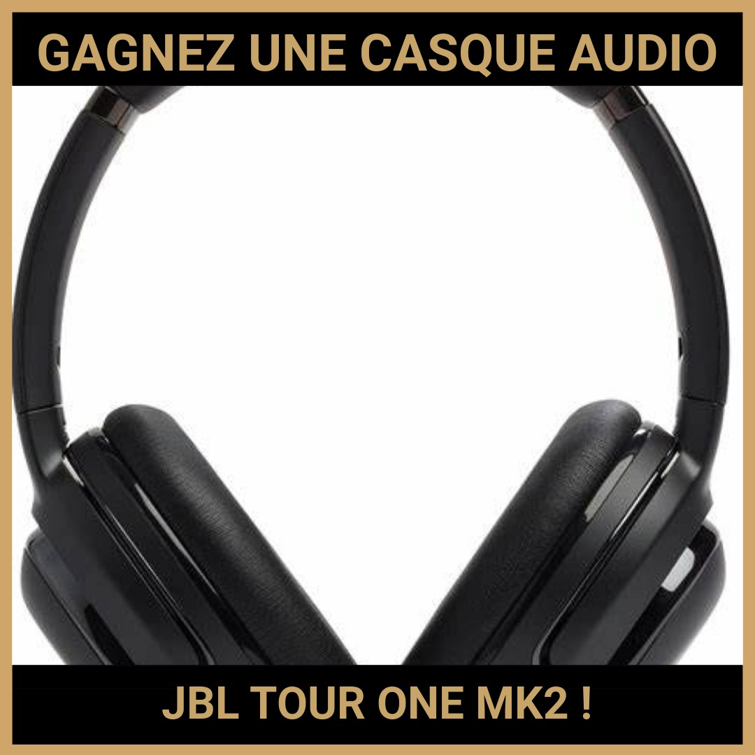 JEU CONCOURS GRATUIT POUR GAGNER UNE CASQUE AUDIO JBL TOUR ONE MK2 !