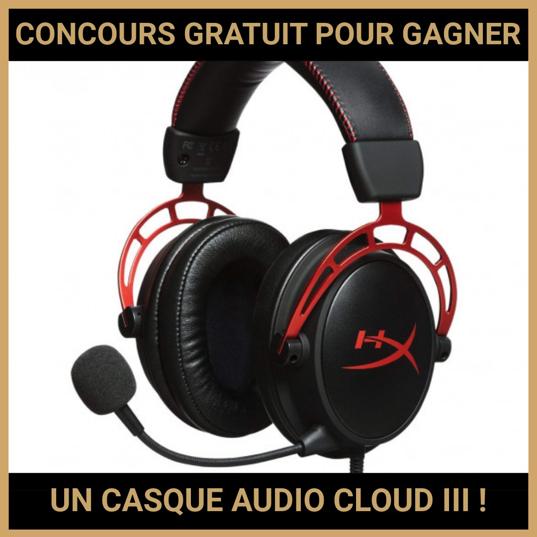 JEU CONCOURS GRATUIT POUR GAGNER UN CASQUE AUDIO CLOUD III !
