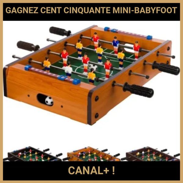 JEU CONCOURS GRATUIT POUR GAGNER CENT CINQUANTE MINI-BABYFOOT CANAL+ !