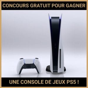 JEU CONCOURS GRATUIT POUR GAGNER UNE CONSOLE DE JEUX PS5 !